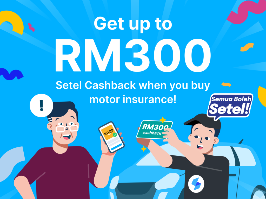 Up to RM300 Setel Cashback on motor insurance.